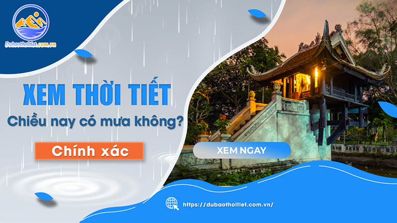 Chiều nay có mưa không? Thông tin cập nhật hàng ngày tại thoitiethomnay.me