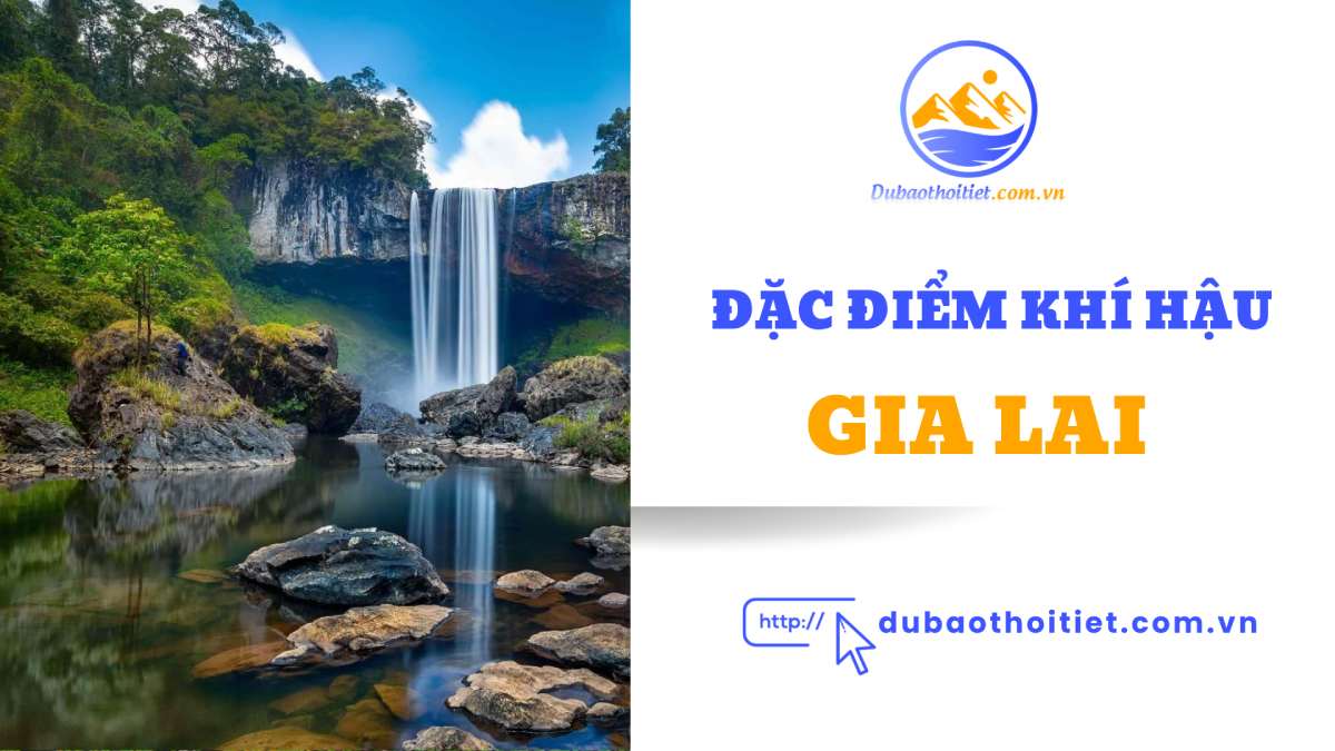 Đặc điểm khí hậu Gia Lai như thế nào?