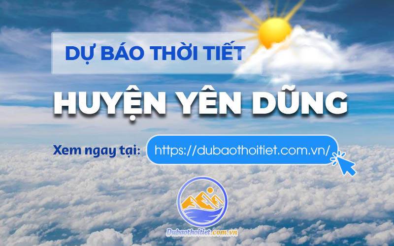 Thời tiết Yên Dũng, Bắc Giang hôm nay, ngày mai và những ngày tới - Dự báo thời tiết