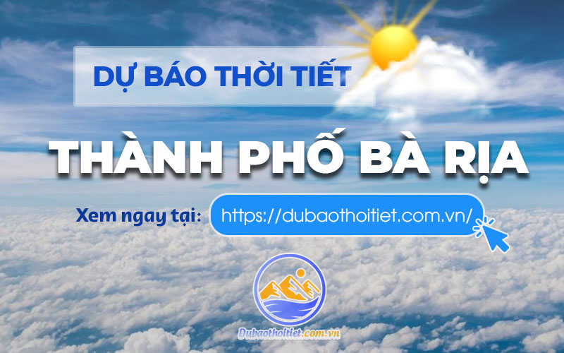 Dự báo thời tiết Bà Rịa - Bà Rịa - Vũng Tàu
