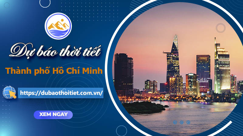Thời tiết TP.Hồ Chí Minh hôm nay, ngày mai và những ngày tới