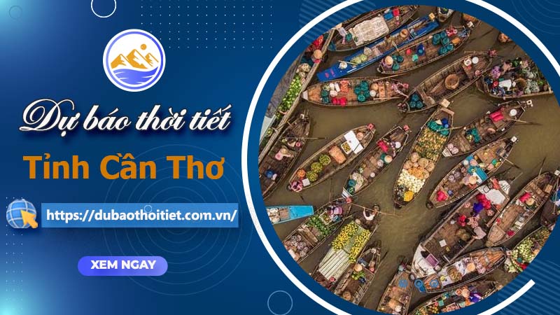 Thời tiết Cần Thơ hôm nay, ngày mai và những ngày tới