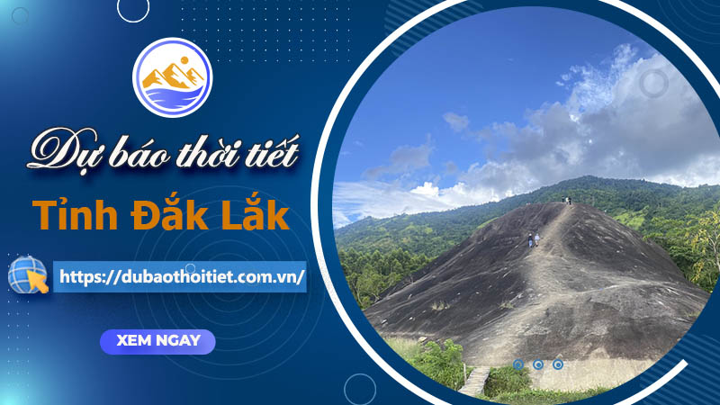 Thời tiết Đắk Lắk hôm nay, ngày mai và những ngày tới