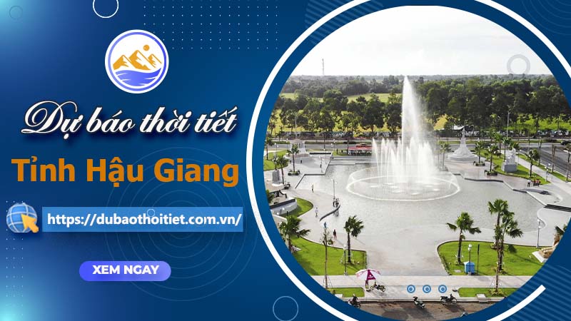 Thời tiết Hậu Giang hôm nay, ngày mai và những ngày tới