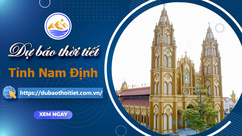 Thời tiết Nam Định hôm nay, ngày mai và những ngày tới