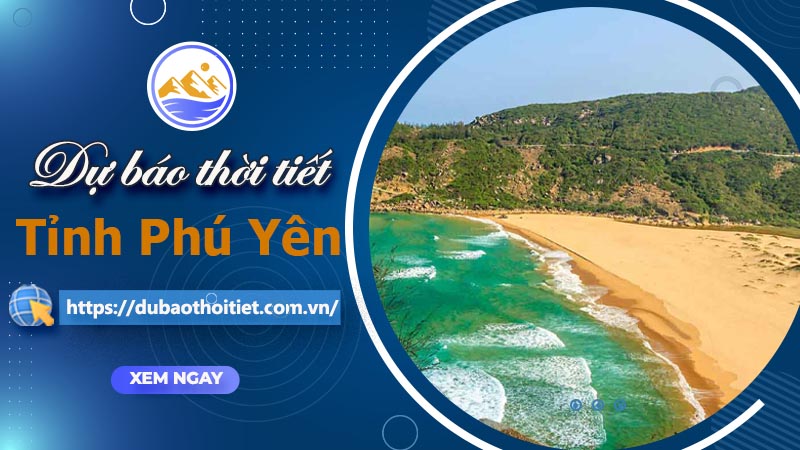 Thời tiết Phú Yên hôm nay, ngày mai và những ngày tới