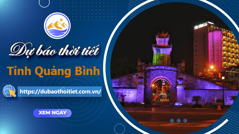 Thời tiết Quảng Bình hôm nay, ngày mai và những ngày tới