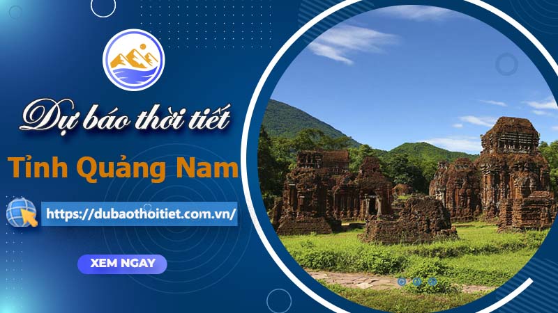 Thời tiết Quảng Nam hôm nay, ngày mai và những ngày tới