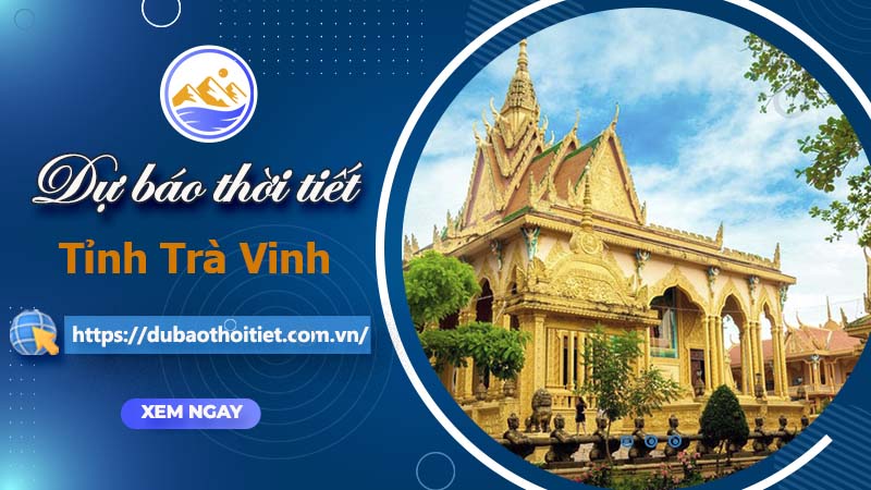 Thời tiết Trà Vinh hôm nay, ngày mai và những ngày tới