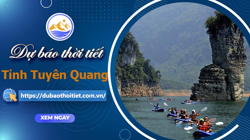 Thời tiết Tuyên Quang hôm nay, ngày mai và những ngày tới