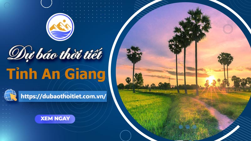 Thời tiết An Giang hôm nay, ngày mai và những ngày tới