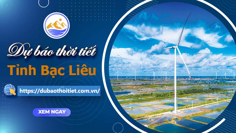 Thời tiết Bạc Liêu hôm nay, ngày mai và những ngày tới