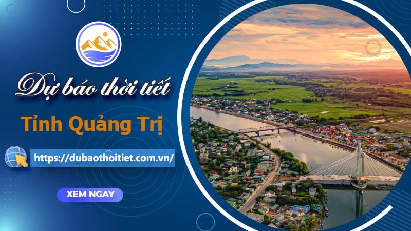 Thời tiết Quảng Trị hôm nay, ngày mai và những ngày tới