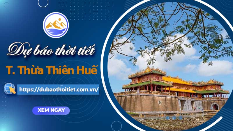 Thời tiết Huế hôm nay, ngày mai và những ngày tới