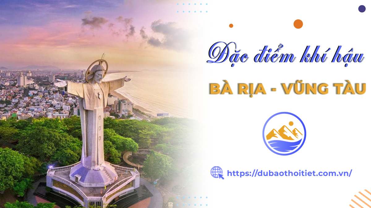 Đặc điểm khí hậu Bà Rịa Vũng Tàu như thế nào? Mỗi mùa trong năm có gì đặc biệt?