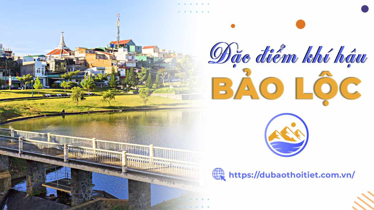 Khí hậu Bảo Lộc có gì đặc biệt? Nét đặc trưng ở mỗi mùa của khí hậu Bảo Lộc?