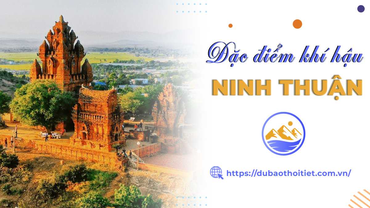 Khí hậu Ninh Thuận có gì đặc biệt? Đặc điểm khí hậu các tháng trong năm như thế nào? 