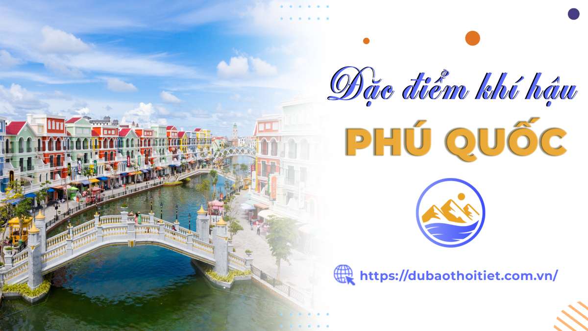 Đặc điểm khí hậu Phú Quốc trong năm như thế nào? Phú Quốc mùa nào đẹp nhất?