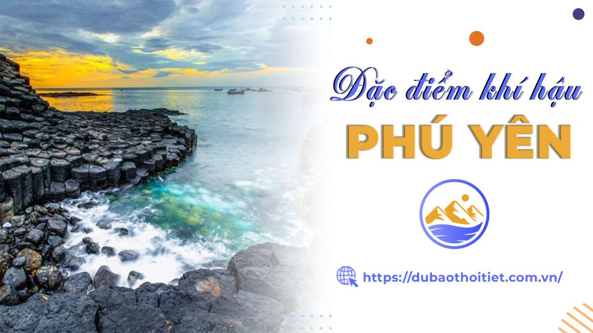 Đặc điểm khí hậu Phú Yên như thế nào? Khí hậu Phú Yên mùa nào đẹp nhất?