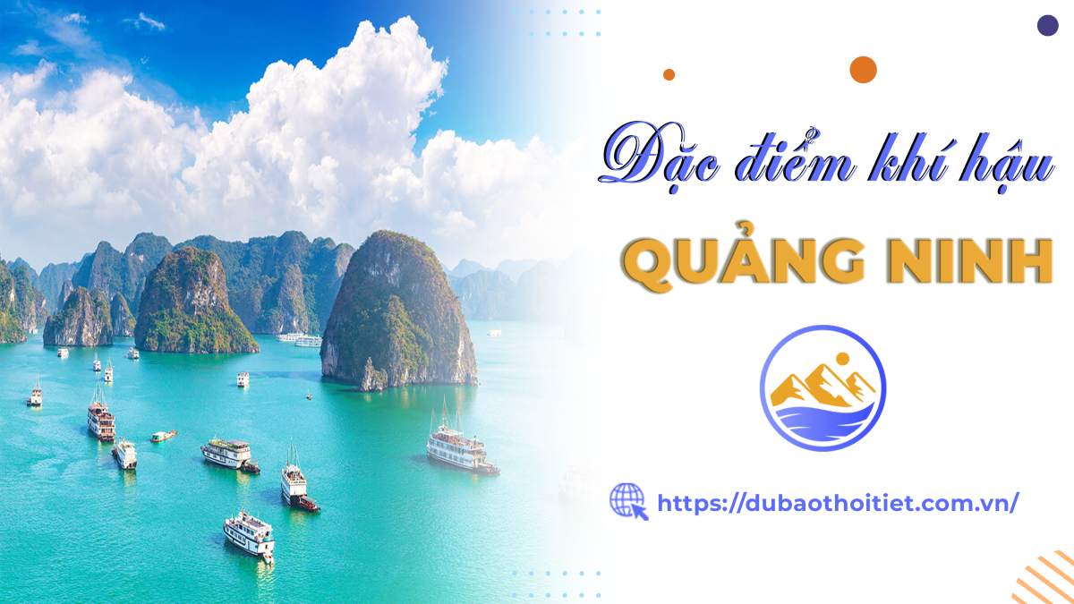 Khí hậu Quảng Ninh có gì đặc biệt? Đặc điểm các mùa trong năm như thế nào?